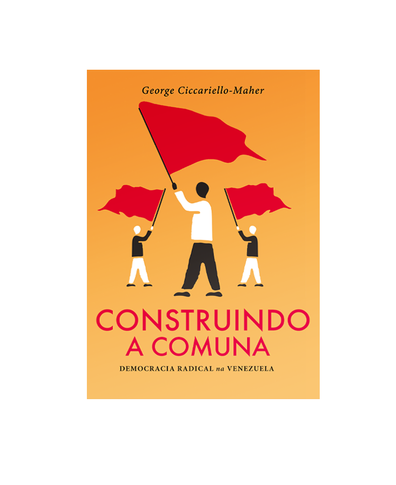 Construindo a Comuna: democracia radical na Venezuela (desconto especial para assinantes)